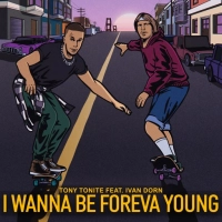 Tony Tonite & Иван Дорн - I Wanna Be Foreva Young