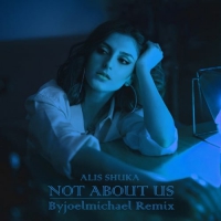 Alis Shuka - Not About Us (Byjoemichael Remix)