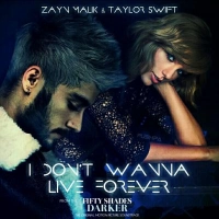 Zayn Malik & Taylor Swift - I Don’t Wanna Live Forever